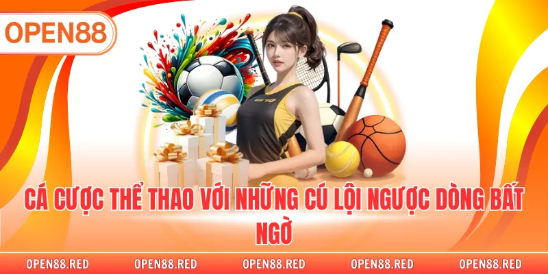 Cá cược thể thao với những cú lội ngược dòng bất ngờ
