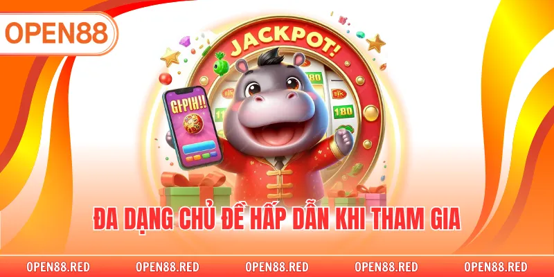 Đa dạng chủ đề hấp dẫn khi tham gia