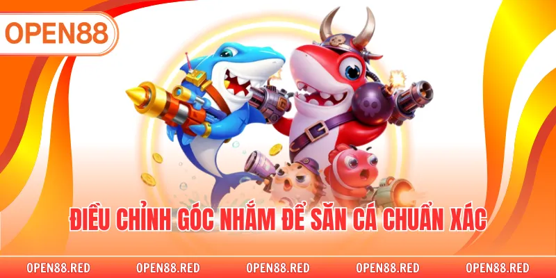 Điều chỉnh góc nhắm để săn cá chuẩn xác