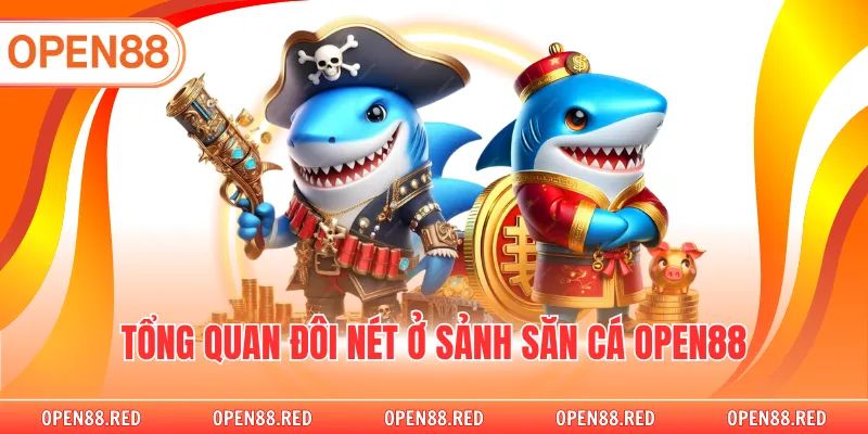 Tổng quan đôi nét ở sảnh săn cá OPEN88